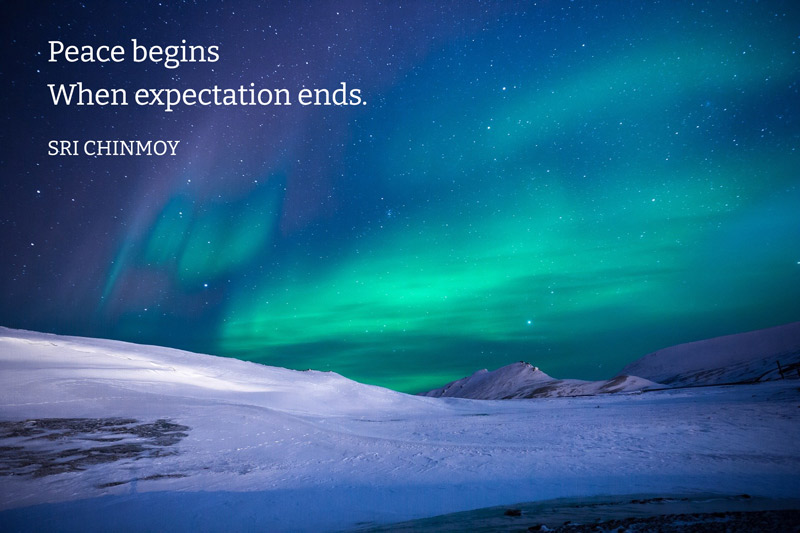 Peace begins When expectation ends. Sri Chinmoy